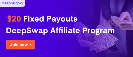 DeepSwap Affiliate Program – Earn 20 USD per Subscriber Acquired