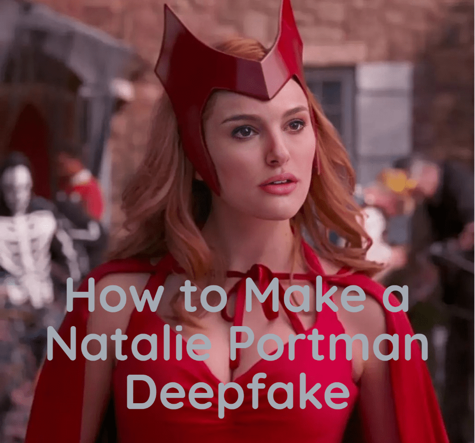 How to Make a Natalie Portman Deepfake？