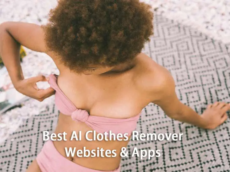 Best 10 AI Clothes Remover Websites & Apps