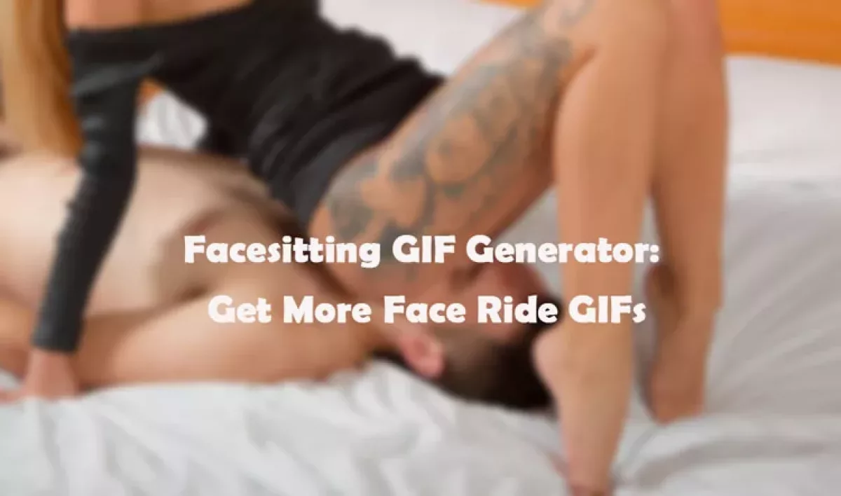 Facesitting GIF Generate More Face Ride GIFs with AI